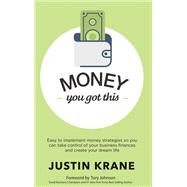 Money. You Got This. by Krane, Justin; Johnson, Tory, 9781630479183