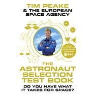 The Astronaut Selection Test Book Do You Have What it Takes for Space? by Peake, Tim; The European Space Agency, 9781780899183