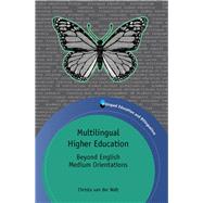 Multilingual Higher Education Beyond English Medium Orientations by der Walt, Christa van, 9781847699183