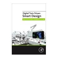 Digital Twin Driven Smart Design by Tao, Fei; Liu, Ang; Hu, Tianliang; Nee, A. Y. C., 9780128189184