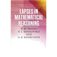 Lapses in Mathematical Reasoning by Bradis, V. M.; Minkovskii, L.; Kharcheva, A. K., 9780486409184