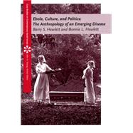 Ebola, Culture and Politics The Anthropology of an Emerging Disease by Hewlett, Barry S.; Hewlett, Bonnie L., 9780495009184