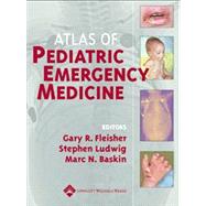 Atlas of Pediatric Emergency Medicine by Fleisher, Gary R.; Ludwig, Stephen; Baskin, Marc N., 9780781739184
