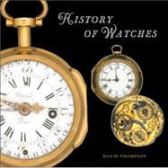 The History of Watches by Thompson, David, 9780789209184