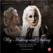 Wig Making and Styling: A Complete Guide for Theatre & Film by Ruskai; Martha, 9781138819184