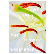The Flower Whisperer by Grey, Joel; Grey, Jennifer, 9781576879184