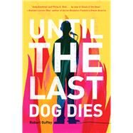 Until the Last Dog Dies by Guffey, Robert, 9781597809184