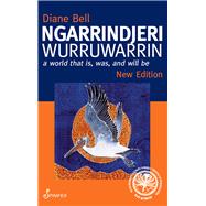 Ngarrindjeri Wurruwarrin A World That Is, Was, and Will Be by Bell, Diane, 9781742199184