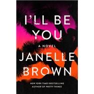 I'll Be You A Novel by Brown, Janelle, 9780525479185