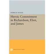 Heroic Commitment in Richardson, Eliot, and James by McKee, Patricia, 9780691639185