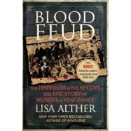 Blood Feud : The Hatfields and the Mccoys: the Epic Story of Murder and Vengeance by Alther, Lisa, 9780762779185