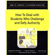 How to Deal With Students Who Challenge and Defy Authority by Peterson, Stephanie M.; Peterson, Lloyd D.; Lacy, Laura N.; Harding, Jay W., 9780890799185