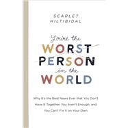 You're the Worst Person in the World Why It's the Best News Ever that You Don't Have it Together, You Aren't Enough, and You Can't Fix It on Your Own by Hiltibidal, Scarlet, 9781087709185