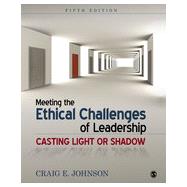Meeting the Ethical Challenges of Leadership: Casting Light or Shadow by Johnson, Craig E., 9781452259185