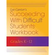 Succeeding with Difficult Students Workbook by Canter, Lee, 9781934009185