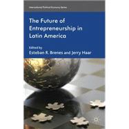 The Future of Entrepreneurship in Latin America by Brenes, Esteban R.; Haar, Jerry, 9780230279186