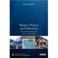 Water, Power and Identity: The Cultural Politics of Water in the Andes by Boelens; Rutgerd, 9780415719186