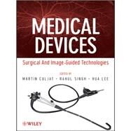Medical Devices Surgical and Image-Guided Technologies by Culjat, Martin; Singh, Rahul; Lee, Hua, 9780470549186
