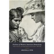 Fictions of Western American Domesticity by Zink, Amanda J., 9780826359186