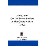 Camp Jolly : Or the Secret Finders in the Grand Canon (1917) by Little, Frances; Relyea, C. M., 9781104069186