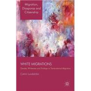 White Migrations Gender, Whiteness and Privilege in Transnational Migration by Lundstrm, Catrin, 9781137289186
