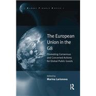 The European Union in the G8: Promoting Consensus and Concerted Actions for Global Public Goods by Larionova,Marina, 9781138279186