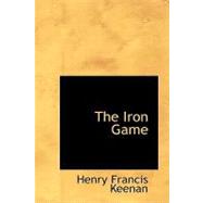 Iron Game : A Tale of the War by Keenan, Henry Francis, 9781426439186