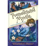 Premeditated Myrtle (Myrtle Hardcastle Mystery 1) by Bunce, Elizabeth C., 9781616209186