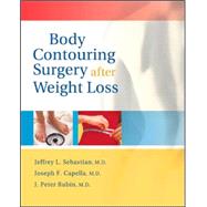 Body Contouring Surgery After Weight Loss by Sebastian, Jeffrey L.; Capella, Joseph F.; Rubin, J. Peter, 9781886039186
