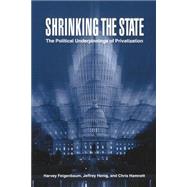 Shrinking the State: The Political Underpinnings of Privatization by Harvey Feigenbaum , Jeffrey Henig , Chris Hamnett, 9780521639187