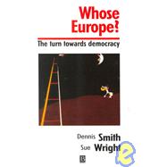 Whose Europe? : The Turn Towards Democracy by Smith, Dennis; Wright, Sue, 9780631219187