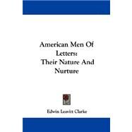 American Men of Letters : Their Nature and Nurture by Clarke, Edwin Leavitt, 9781430459187
