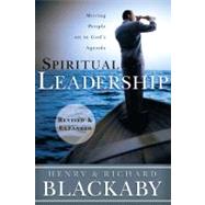 Spiritual Leadership Moving People on to God's Agenda, Revised and Expanded by Blackaby, Henry T.; Blackaby, Richard, 9781433669187
