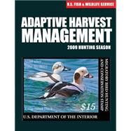 Adaptive Harvest Management 2009 Hunting Season by U.s. Fish and Wildlife Service, 9781507849187