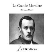 La Grande Marnire by Ohnet, Georges; FB Editions, 9781508699187