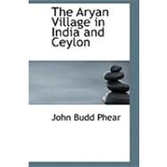 The Aryan Village in India and Ceylon by Phear, John Budd, 9780559039188