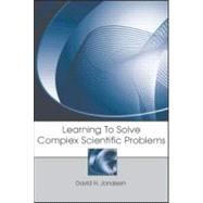 Learning to Solve Complex Scientific Problems by Jonassen; David H, 9780805859188