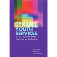 Dynamic Youth Services Through Outcome-Based Planning and Evaluation by Dresang, Eliza T., 9780838909188