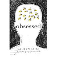 Obsessed A Memoir of My Life with OCD by Britz, Allison, 9781481489188