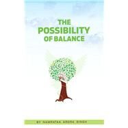 The Possibility of Balance by Singh, Namrataa Arora, 9781482859188