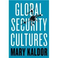 Global Security Cultures by Kaldor, Mary, 9781509509188