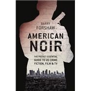 American Noir The Pocket Essential Guide to US Crime Fiction, Film & TV by Forshaw, Barry, 9781843449188