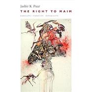 The Right to Maim by Puar, Jasbir K., 9780822369189