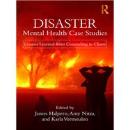 Disaster Mental Health Case Studies by Halpern, James; Nitza, Amy; Vermeulen, Karla, 9781138559189