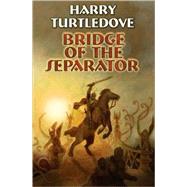 Bridge of the Separator by Harry Turtledove, 9781416509189