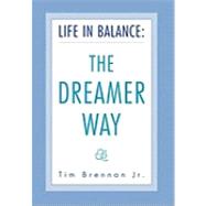 Life in Balance: The Dreamer Way by Brennan, Tim, 9781453519189