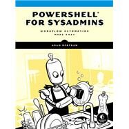 PowerShell for Sysadmins Workflow Automation Made Easy by Bertram, Adam, 9781593279189