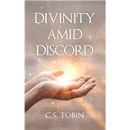 Divinity Amid Discord by Tobin, C. S., 9781973679189