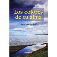 Los colores de tu alma/ The Colors of your Soul by Rohr, Ingrid Kraaz von; Kovacsics, Marta, 9789583029189