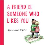 A Friend Is Someone Who Likes You by Anglund, Joan Walsh, 9780544999190